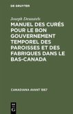 Manuel des curés pour le bon gouvernement temporel des paroisses et des fabriques dans le Bas-Canada