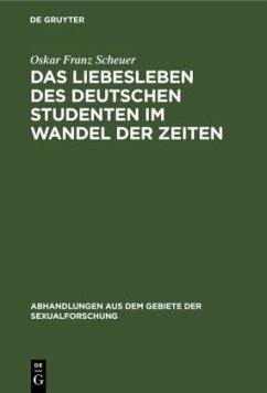 Das Liebesleben des deutschen Studenten im Wandel der Zeiten - Scheuer, Oskar Franz