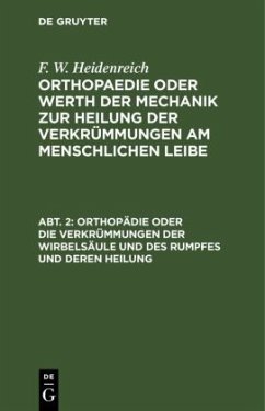 Orthopädie oder die Verkrümmungen der Wirbelsäule und des Rumpfes und deren Heilung - Heidenreich, F. W.