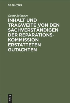 Inhalt und Tragweite von den Sachverständigen der Reparationskommission erstatteten Gutachten - Solmssen, Georg