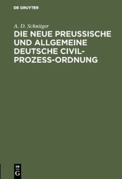 Die neue Preußische und Allgemeine Deutsche Civil-Prozeß-Ordnung - Schnitger, A. D.