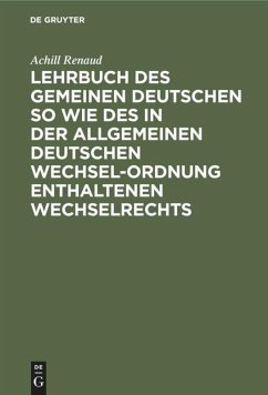 Lehrbuch des gemeinen deutschen so wie des in der allgemeinen Deutschen Wechsel-Ordnung enthaltenen Wechselrechts - Renaud, Achill