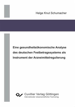 Eine gesundheitsökonomische Analyse des deutschen Festbetragssystems als Instrument der Arzneimittelregulierung - Schumacher, Knut Helge