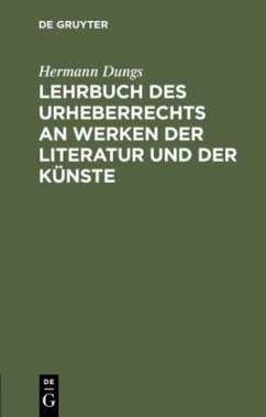 Lehrbuch des Urheberrechts an Werken der Literatur und der Künste - Dungs, Hermann