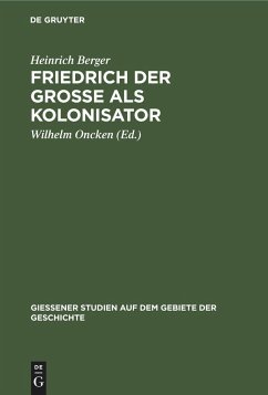 Friedrich der Grosse als Kolonisator - Berger, Heinrich