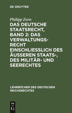 Das deutsche Staatsrecht, Band 2: Das Verwaltungsrecht einschließlich des äußeren Staats-, des Militär- und Seerechtes - Zorn, Philipp