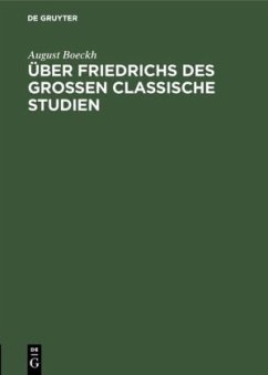 Über Friedrichs des Grossen Classische Studien - Boeckh, August