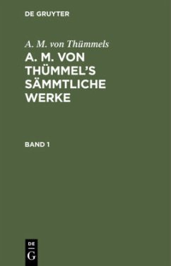 A. M. von Thümmels: A. M. von Thümmel¿s Sämmtliche Werke. Band 1 - Thümmels, A. M. von