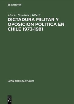 Dictadura militar y oposicion politica en Chile 1973¿1981 - Fernández Jilberto, Alex E.