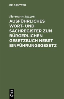 Ausführliches Wort- und Sachregister zum Bürgerlichen Gesetzbuch nebst Einführungsgesetz - Jatzow, Hermann