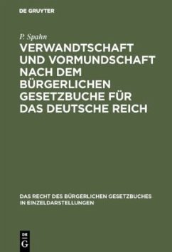 Verwandtschaft und Vormundschaft nach dem Bürgerlichen Gesetzbuche für das Deutsche Reich - Spahn, P.