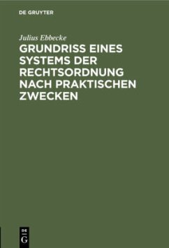 Grundriß eines Systems der Rechtsordnung nach praktischen Zwecken - Ebbecke, Julius