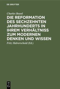 Die Reformation des sechzehnten Jahrhunderts in ihrem Verhältniss zum modernen Denken und Wissen - Beard, Charles