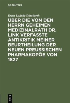 Über die von den Herrn Geheimen Medizinalrath Dr. Link verfasste Antikritik meiner Beurtheilung der neuen preussischen Pharmakopöe von 1827 - Schubarth, Ernst Ludwig