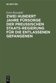 Zwei Hundert Jahre Fürsorge der Preußischen Staatsregierung für die entlassenen Gefangenen