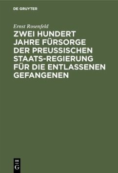 Zwei Hundert Jahre Fürsorge der Preußischen Staatsregierung für die entlassenen Gefangenen - Rosenfeld, Ernst