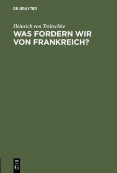 Was fordern wir von Frankreich? - Treitschke, Heinrich von