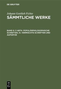 3 Abth. Populärphilosophische Schriften, III. Vermischte Schriften und Aufsätze - Fichte, Johann Gottlieb