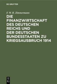 Die Finanzwirtschaft des Deutschen Reichs und der deutschen Bundesstaaten zu Kriegsausbruch 1914 - Zimmermann, F. W. R.