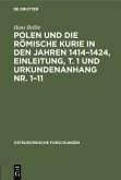 Polen und die römische Kurie in den Jahren 1414¿1424, Einleitung, T. 1 und Urkundenanhang Nr. 1¿11