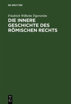 Die innere Geschichte des Römischen Rechts - Tigerström, Friedrich Wilhelm