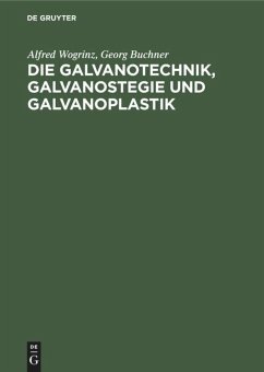 Die Galvanotechnik, Galvanostegie und Galvanoplastik - Wogrinz, Alfred;Buchner, Georg