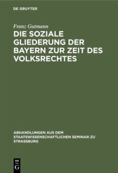Die soziale Gliederung der Bayern zur Zeit des Volksrechtes - Gutmann, Franz