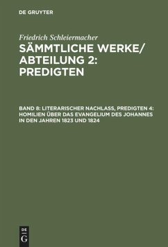 Literarischer Nachlaß, Predigten 4: Homilien über das Evangelium des Johannes in den Jahren 1823 und 1824 - Schleiermacher, Friedrich