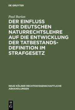 Der Einfluß der deutschen Naturrechtslehre auf die Entwicklung der Tatbestandsdefinition im Strafgesetz - Burian, Paul