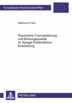 Psychische Traumatisierung und Bindungsqualität im Spiegel frühkindlicher Entwicklung - Freck, Stephanie