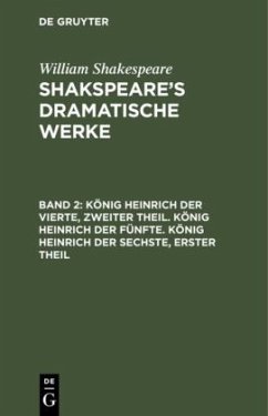 König Heinrich der Vierte, zweiter Theil. König Heinrich der Fünfte. König Heinrich der Sechste, erster Theil - Shakespeare, William