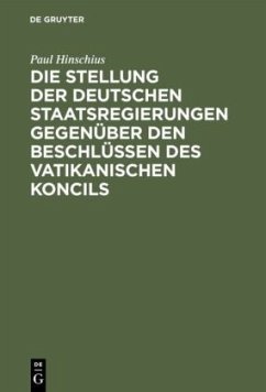 Die Stellung der Deutschen Staatsregierungen gegenüber den Beschlüssen des vatikanischen Koncils - Hinschius, Paul