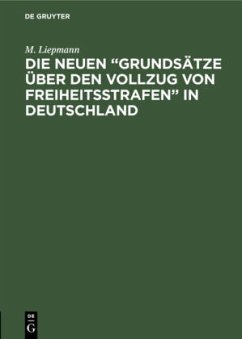 Die neuen ¿Grundsätze über den Vollzug von Freiheitsstrafen¿ in Deutschland - Liepmann, M.