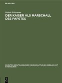 Der Kaiser als Marschall des Papstes