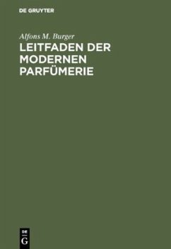 Leitfaden der modernen Parfümerie - Burger, Alfons M.