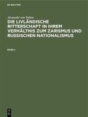 Alexander von Tobien: Die livländische Ritterschaft in ihrem Verhältnis zum Zarismus und russischen Nationalismus. Band 2