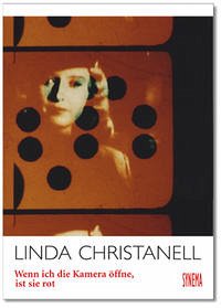 Linda Christanell - Wenn ich die Kamera öffne, ist sie rot - SYNEMA (Herausgeber), Tanja Widmann (Herausgeber), Christa Auderlitzky (Mitwirkende), Christine N. Brinckmann (Mitwirkende), Elisabeth Büttner (Mitwirkende), Linda Christanell (Mitwirkende), Karola Gramann (Mitwirkende), Heide Schlüpmann (Mitwirkende), Al