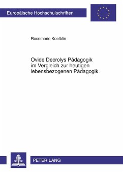 Ovide Decrolys Pädagogik im Vergleich zur heutigen lebensbezogenen Pädagogik - Koelblin, Rosemarie