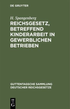 Reichsgesetz, betreffend Kinderarbeit in gewerblichen Betrieben - Spangenberg, H.