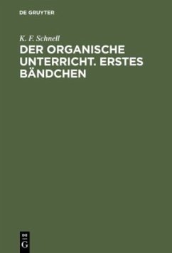 Der Organische Unterricht. Erstes Bändchen - Schnell, K. F.