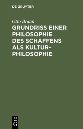 Grundriß einer Philosophie des Schaffens als Kulturphilosophie Grundriß einer Philosophie des Schaffens als Kulturphilosophie