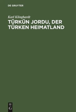 Türkün Jordu, der Türken Heimatland - Klinghardt, Karl