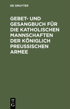 Gebet- und Gesangbuch für die katholischen Mannschaften der Königlich Preußischen Armee