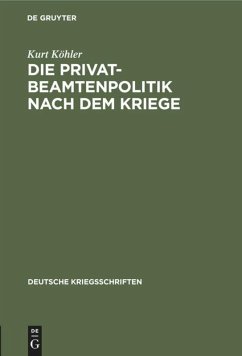 Die Privatbeamtenpolitik nach dem Kriege - Köhler, Kurt