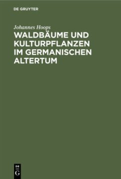 Waldbäume und Kulturpflanzen im germanischen Altertum - Hoops, Johannes