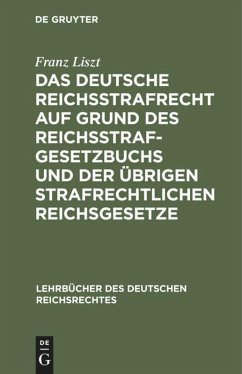 Das deutsche Reichsstrafrecht auf Grund des Reichsstrafgesetzbuchs und der übrigen strafrechtlichen Reichsgesetze - Liszt, Franz