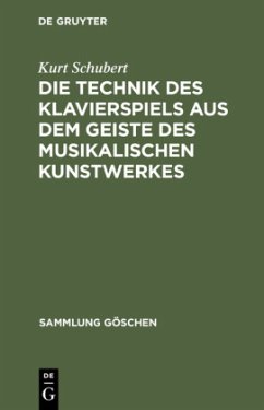 Die Technik des Klavierspiels aus dem Geiste des musikalischen Kunstwerkes - Schubert, Kurt