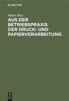 Aus der Betriebspraxis der Druck- und Papierverarbeitung - Hess, Walter