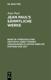 Vorschule der Aesthetik; nebst einigen Vorlesungen in Leipzig über die Parteien der Zeit