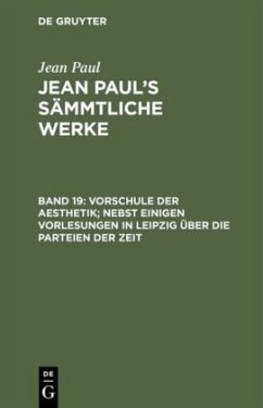 Vorschule der Aesthetik; nebst einigen Vorlesungen in Leipzig über die Parteien der Zeit - Paul, Jean